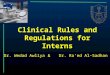 Clinical Rules and Regulations for Interns Dr. Wedad Awliya&Dr. Ra’ed Al-Sadhan