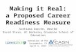 Making it Real: a Proposed Career Readiness Measure Svetlana Darche, WestEd David Stern, UC Berkeley Graduate School of Education Prepared for presentation