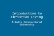 Introduction to Christian Living Trinity International University