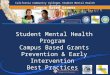 Campus Based Grants Student Mental Health Program Campus Based Grants Prevention & Early Intervention Best Practices