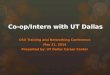 Co-op/Intern with UT Dallas CSO Training and Networking Conference May 21, 2014 Presented by: UT Dallas Career Center