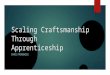 Scaling Craftsmanship Through Apprenticeship CHRIS MCKENZIE