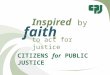 CITIZENS for PUBLIC JUSTICE Inspired by faith to act for justice