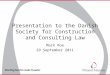 Presentation to the Danish Society for Construction and Consulting Law Mark Roe 29 September 2011