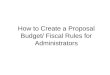 How to Create a Proposal Budget/ Fiscal Rules for Administrators