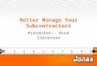 Better Manage Your Subcontractors Presenter: Anne Stevenson