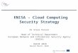 Www.enisa.europa.eu ENISA – Cloud Computing Security Strategy Dr Steve Purser Head of Technical Department European Network and Information Security Agency