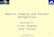 MIPR Lecture 6 Copyright Oleh Tretiak, 2004 1 Medical Imaging and Pattern Recognition Lecture 6 X-ray Imaging Oleh Tretiak