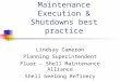 Maintenance Execution & Shutdowns best practice Lindsay Cameron Planning Superintendent Fluor – Shell Maintenance Alliance Shell Geelong Refinery