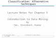 Data Mining Classification: Alternative Techniques Lecture Notes for Chapter 5 Introduction to Data Mining by Tan, Steinbach, Kumar © Tan,Steinbach, Kumar