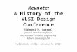 Keynote: A History of the VLSI Design Conference Vishwani D. Agrawal James J. Danaher Professor Electrical and Computer Engineering Auburn University,