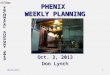 10/03/2013 1 PHENIX WEEKLY PLANNING Oct. 3, 2013 Don Lynch