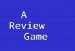 A Review Game A Review Game. Area between CurvesArea between Curves Volumes by SlicingVolumes by Slicing Volumes of Revolution Disk/Washer Cylindrical