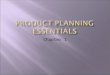 Chapter 1.  A product is a good or a service  Product Planning comprised of two elements  Product development  Conceive, develop, produce, and test
