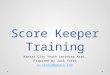Score Keeper Training Kansas City Youth Lacrosse Assn. Prepared by Jack Yates kclaxdad@gmail.com