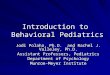 Introduction to Behavioral Pediatrics Jodi Polaha, Ph.D. and Rachel J. Valleley, Ph.D. Assistant Professors, Pediatrics Department of Psychology Munroe-Meyer