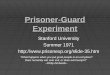 Prisoner-Guard Experiment Stanford University Summer 1971  “What happens when you put good people in an evil place?