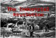 The Industrial Revolution. A Major Change agrarian handmade goods rural industrial machine-made goods urban