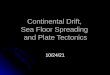 Continental Drift, Sea Floor Spreading and Plate Tectonics 4/30/2015