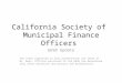 California Society of Municipal Finance Officers GASB Update The views expressed in this presentation are those of Mr. Bean. Official positions of the