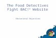 The Food Detectives Fight BAC! ® Website Educational Objectives