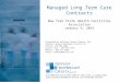 Managed Long Term Care Contracts New York State Health Facilities Association January 9, 2015 Presented by Kathleen Carver Cheney, Esq. Partner, Novack