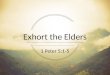 Exhort the Elders 1 Peter 5:1-5. Marks of a Biblically Christian gathering - – Love for each other – Communion – Bible teaching – Missional living –