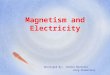Magnetism and Electricity Developed By: Sandra Michalik King Elementary
