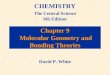 Chapter 9 Molecular Geometry and Bonding Theories CHEMISTRY The Central Science 9th Edition David P. White