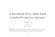 A Keystone-free Hand-held Mobile Projection System Li Zhaorong And KH Wong Reference: Zhaorong Li, Kin-Hong Wong, Yibo Gong, and Ming-Yuen Chang, “An Effective