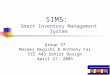 SIMS: Smart Inventory Management System Group 37 Masaki Negishi & Anthony Fai ECE 445 Senior Design April 27, 2005