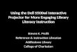 Using the Dell S500wi Interactive Projector for More Engaging Library Literacy Instruction Steven K. Profit Reference & Instruction Librarian Addlestone