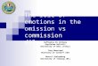 The role of emotions in the omission vs commission dilemmas Raffaella Di Schiena Guglielmo Bellelli University of Bari (Italy) Tony Manstead Univesity