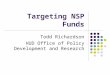 Targeting NSP Funds Todd Richardson HUD Office of Policy Development and Research