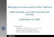 Milliman USA 1 Mortgage Insurance and Lender Captives 2002 Casualty Loss Reserve Seminar (CLRS) September 24, 2002 Presented by: Michael C. Schmitz, F.C.A.S.,