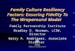 Family Culture Resiliency Factors: Ensuring Fidelity To The Wraparound Model Family Partnership Institute Bradley D. Norman, LCSW, Director Gerry R. Rodriguez,