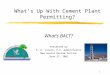 1 What’s Up With Cement Plant Permitting? What’s BACT? Presented by A. A. Linero, P.E. Adminstrator New Source Review Section June 27, 2001