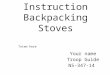 Skills Instruction Backpacking Stoves Your name Troop Guide N5-347-14 Totem here