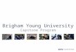 Brigham Young University Capstone Program. College of Engineering & Technology Capstone Overview Design Capabilities Examples of Past Capstone Projects