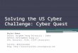 Solving the US Cyber Challenge: Cyber Quest Skyler Onken Senior, Brigham Young University – Idaho OnPoint Development Group LLC CEH, Security+, ECSA, CISSP
