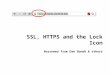 SSL, HTTPS and the Lock Icon Borrowed from Dan Boneh & others