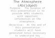 The Atmosphere (Abridged) Purpose: The purpose of this presentation is to provide APES students with important information on the atmosphere. Objective: