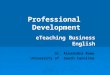 Professional Development Dr. Alexandra Rowe University of South Carolina eTeaching Business English