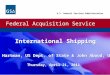 Federal Acquisition Service U.S. General Services Administration Federal Acquisition Service U.S. General Services Administration International Shipping