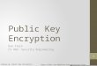 Public Key Encryption Dan Fleck CS 469: Security Engineering These slides are modified with permission from Bill Young (Univ of Texas) Coming up: Public