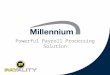 Powerful Payroll Processing Solution. About Millennium User-friendly, easy to use and navigate Pre-process visibility Instant paycheck calculation “Tax