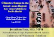 Climate change in the Great Lakes Region: Key Vulnerabilities to Public Health Jonathan Patz, MD, MPH Jonathan Patz, MD, MPH Nelson Institute & Dept. Population