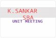 UNIT MEETING K.SANKAR SBA. TOPICS FOR THE DAY All the 9-NEW PLANS Review of our TEAM’S Performance YEARLY GOAL Review