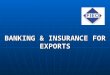 BANKING & INSURANCE FOR EXPORTS. INSTITUTIONAL FRAMEWORK Ministry of Finance Ministry of Finance RBI (Act of 1934) RBI (Act of 1934) Scheduled Commercial