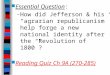 Essential Question: – How did Jefferson & his “agrarian republicanism” help forge a new national identity after the “Revolution of 1800”? Reading Quiz